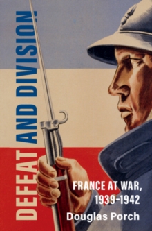 Defeat and Division : France at War, 1939-1942