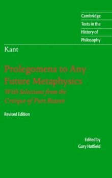 Immanuel Kant: Prolegomena to Any Future Metaphysics : That Will Be Able to Come Forward as Science: With Selections from the Critique of Pure Reason