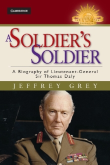A Soldier's Soldier : A Biography of Lieutenant General Sir Thomas Daly