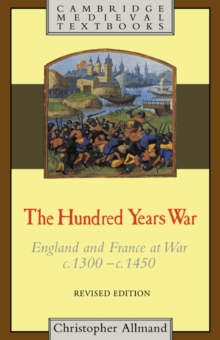 The Hundred Years War : England and France at War c.1300–c.1450