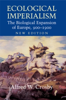 Ecological Imperialism : The Biological Expansion of Europe, 900–1900