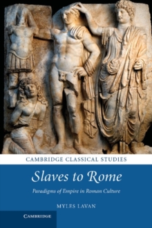 Slaves to Rome : Paradigms of Empire in Roman Culture