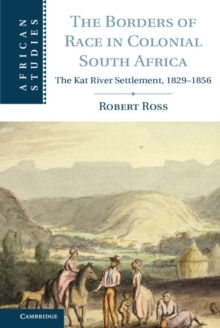 The Borders of Race in Colonial South Africa : The Kat River Settlement, 1829–1856