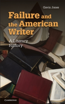 Failure and the American Writer : A Literary History