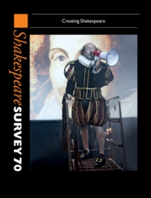 Shakespeare Survey 70: Volume 70 : Creating Shakespeare