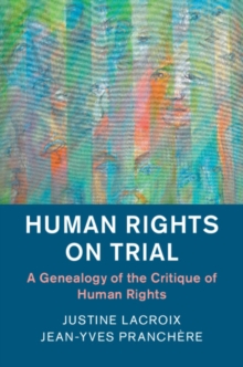 Human Rights on Trial : A Genealogy of the Critique of Human Rights