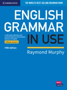 English Grammar in Use Book without Answers : A Self-study Reference and Practice Book for Intermediate Learners of English
