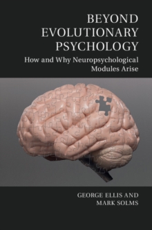 Beyond Evolutionary Psychology : How and Why Neuropsychological Modules Arise