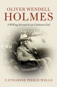 Oliver Wendell Holmes : A Willing Servant to an Unknown God