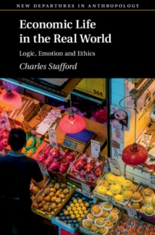 Economic Life in the Real World : Logic, Emotion and Ethics