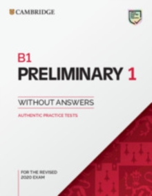 B1 Preliminary 1 for the Revised 2020 Exam Student's Book without Answers : Authentic Practice Tests