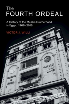 The Fourth Ordeal : A History of the Muslim Brotherhood in Egypt, 1968-2018