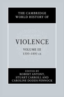 The Cambridge World History of Violence: Volume 3, AD 1500-AD 1800