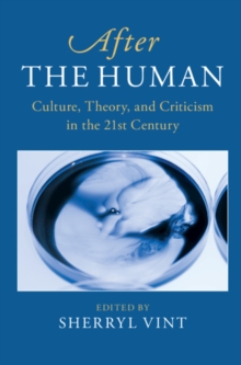 After the Human : Culture, Theory and Criticism in the 21st Century