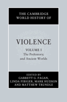 The Cambridge World History of Violence: Volume 1, The Prehistoric and Ancient Worlds