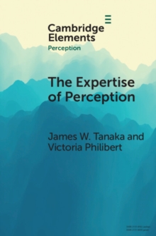 The Expertise of Perception : How Experience Changes the Way We See the World