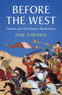Before the West : The Rise and Fall of Eastern World Orders