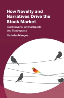 How Novelty and Narratives Drive the Stock Market : Black Swans, Animal Spirits and Scapegoats