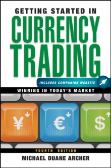 Getting Started in Currency Trading : Winning in Today's Market