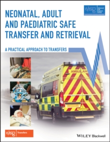 Neonatal, Adult and Paediatric Safe Transfer and Retrieval : A Practical Approach to Transfers