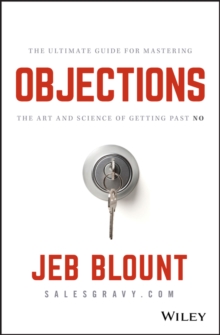 Objections : The Ultimate Guide for Mastering The Art and Science of Getting Past No