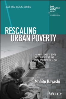 Rescaling Urban Poverty : Homelessness, State Restructuring and City Politics in Japan