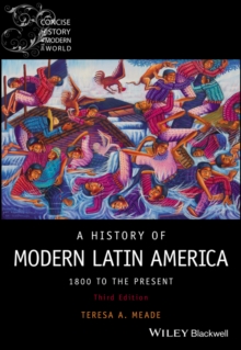 A History of Modern Latin America : 1800 to the Present