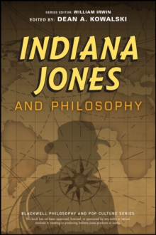 Indiana Jones and Philosophy : Why Did it Have to be Socrates?