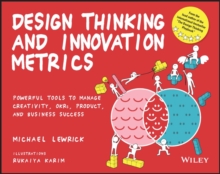 Design Thinking and Innovation Metrics : Powerful Tools to Manage Creativity, OKRs, Product, and Business Success