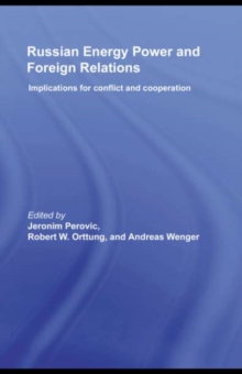 Russian Energy Power and Foreign Relations : Implications for Conflict and Cooperation