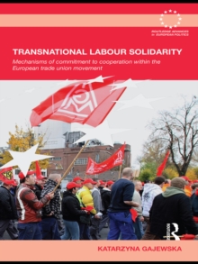 Transnational Labour Solidarity : Mechanisms of commitment to cooperation within the European Trade Union movement