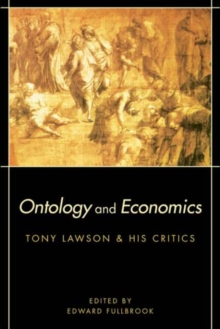 Ontology and Economics : Tony Lawson and His Critics