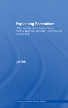 Explaining Federalism : State, society and congruence in Austria, Belgium, Canada, Germany and Switzerland