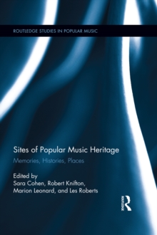 Sites of Popular Music Heritage : Memories, Histories, Places