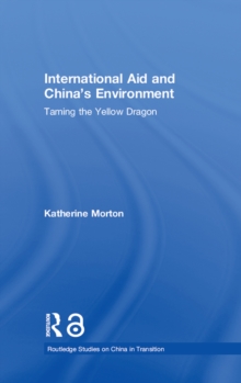 International Aid and China's Environment : Taming the Yellow Dragon