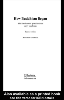 How Buddhism Began : The Conditioned Genesis of the Early Teachings