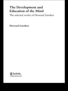 The Development and Education of the Mind : The Selected Works of Howard Gardner