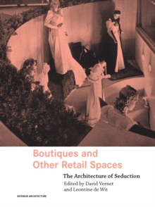 Boutiques and Other Retail Spaces : The Architecture of Seduction
