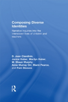 Composing Diverse Identities : Narrative Inquiries into the Interwoven Lives of Children and Teachers