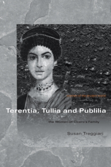 Terentia, Tullia and Publilia : The Women of Cicero's Family