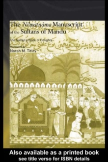 The Ni'matnama Manuscript of the Sultans of Mandu : The Sultan's Book of Delights