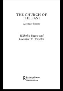 The Church of the East : A Concise History
