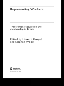 Representing Workers : Trade Union Recognition and Membership in Britain