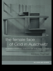 The Female Face of God in Auschwitz : A Jewish Feminist Theology of the Holocaust