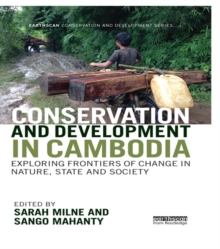 Conservation and Development in Cambodia : Exploring frontiers of change in nature, state and society