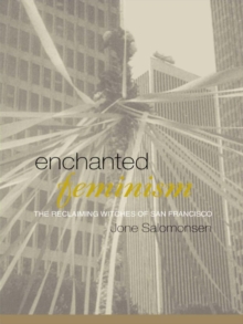 Enchanted Feminism : The Reclaiming Witches of San Francisco