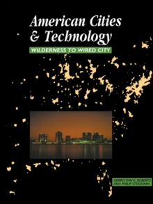 American Cities and Technology : Wilderness to Wired city