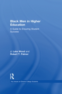 Black Men in Higher Education : A Guide to Ensuring Student Success