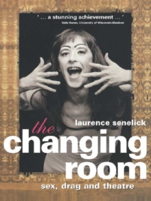 The Changing Room : Sex, Drag and Theatre