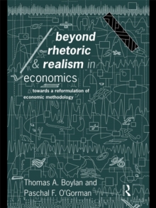 Beyond Rhetoric and Realism in Economics : Towards a Reformulation of Methodology